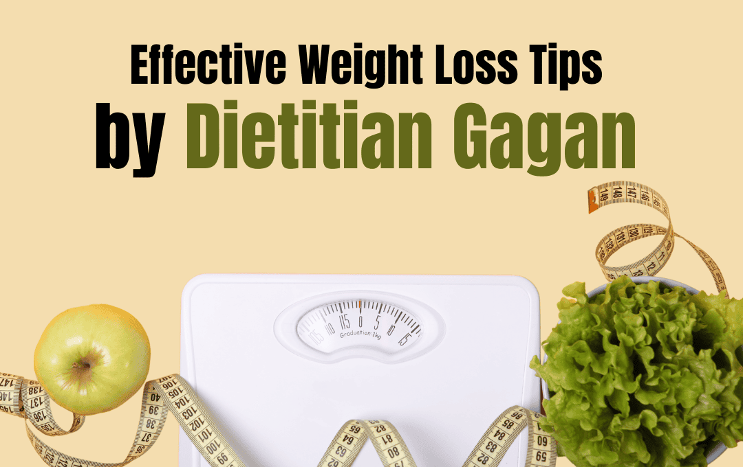 Effective Weight Loss Tips by Dietitian Gagan