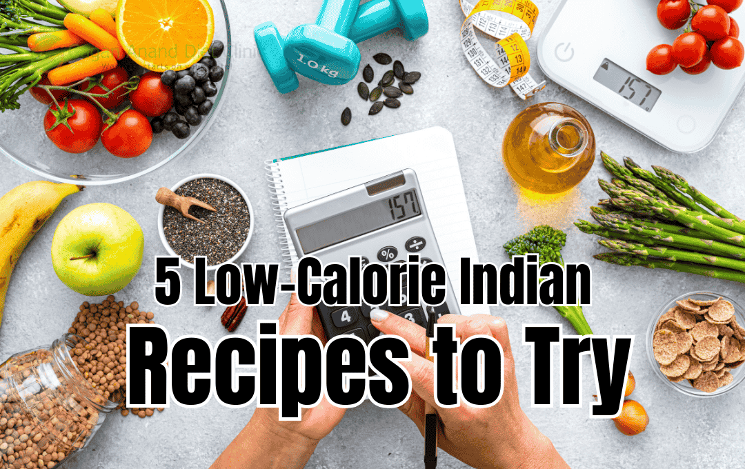 5 Low-Calorie Indian Recipes to Try: A Healthy Guide from Dietitian Gagan